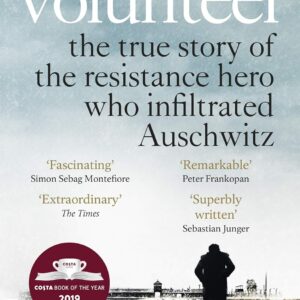 The Volunteer: The True Story of the Resistance Hero who Infiltrated Auschwitz – Costa Book of the Year 2019