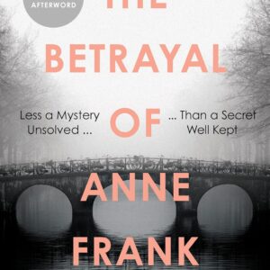 The Betrayal of Anne Frank: Less a Mystery Unsolved Than a Secret Well Kept
