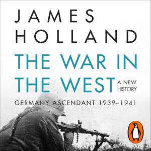 The War in the West: Volume 1: A New History: Germany Ascendant 1939-1941