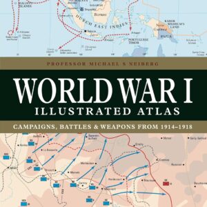 World War I Illustrated Atlas: Campaigns and Battles from 1914 to 1918